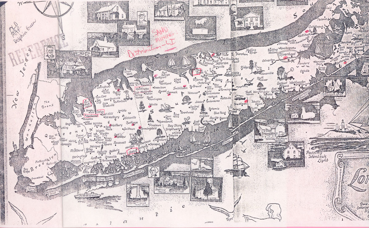 Distribution of sandmines on Long Island, N.Y.  Southampton, Southold, Brookhaven, Old Bethpage, Melville-West Hills, Riverhead, Jamesport, Belle Terre, Northport, Smithtown, Oyster Bay, East meadow, Westbury, Garden city, Mattituck, Huntington, Farmingdale, Commack and other locations: Pennsylvania, Connecticut, New Jersey, Staten Island